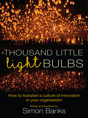 cover image of A Thousand Little Lightbulbs: How to Kickstart a Culture of Innovation in Your Organisation